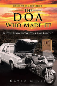 Title: The DOA Who Made It!: Are You Ready to Take Your Last Breath?, Author: David Miles