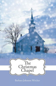 Title: The Christmas Chapel, Author: Barbara Johnson Witcher
