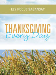 Title: Thanksgiving Every Day, Author: Ely Roque Sagansay