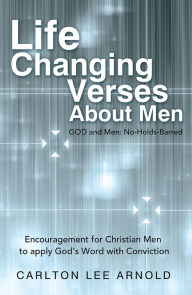 Title: Life-Changing Verses About Men: Encouragement for Christian Men to apply God's Word with Conviction, Author: Carlton Lee Arnold