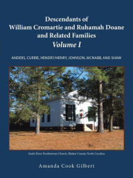 Title: Descendants of William Cromartie and Ruhamah Doane and Related Families: Anders, Currie, Hendry/Henry, Johnson, McNabb, and Shaw, Author: Amanda Cook Gilbert