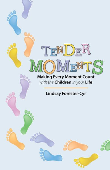Tender Moments: Making Every Moment Count with the Children Your Life