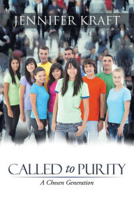 Title: Called to Purity: A Chosen Generation, Author: Jennifer Kraft