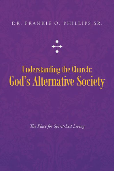 Understanding the Church: God's Alternative Society: The Place for Spirit-Led Living