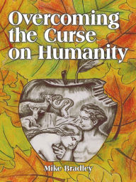 Title: Overcoming the Curse on Humanity, Author: Mike Bradley