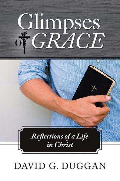 Glimpses of Grace: Reflections of a Life in Christ