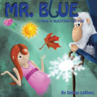 Title: Mr. Blue, I Have a Question for You, Author: Denise LeBlanc