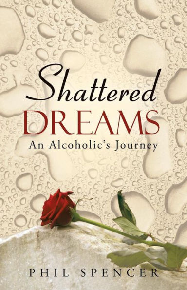 Shattered Dreams: An Alcoholic's Journey