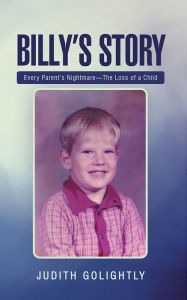 Title: Billy's Story: Every Parent's Nightmare - The Loss of a Child, Author: Judith Golightly