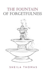 Title: The Fountain of Forgetfulness, Author: Sheila Thomas