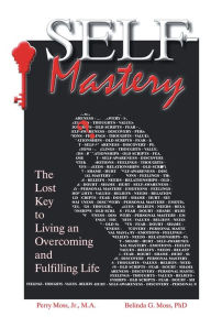 Title: Self-Mastery: The Lost Key to Living an Overcoming and Fulfilling Life, Author: Belinda G. Moss PhD