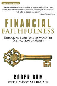 Title: Financial Faithfulness: Unlocking Scripture to Avoid the Distraction of Money, Author: Roger Gum