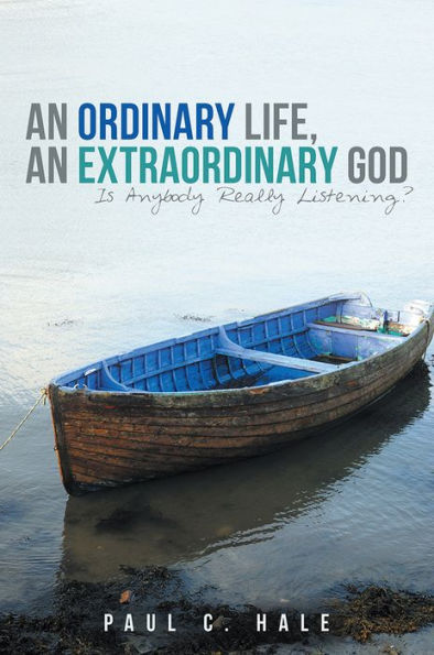 An Ordinary Life, an Extraordinary God: Is Anybody Really Listening?