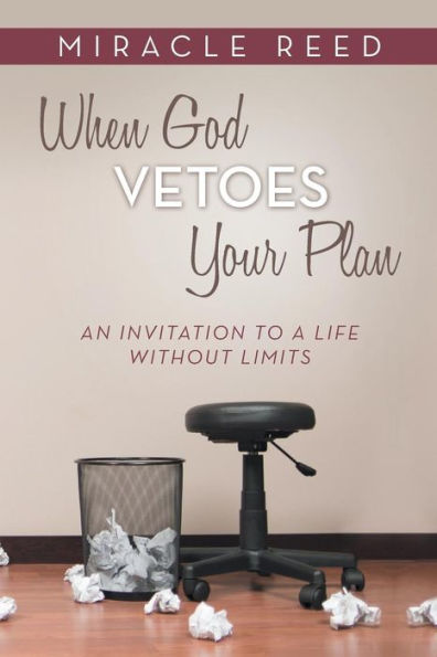 When God Vetoes Your Plan: An Invitation to a Life Without Limits