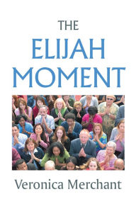 Title: The Elijah Moment, Author: Veronica Merchant