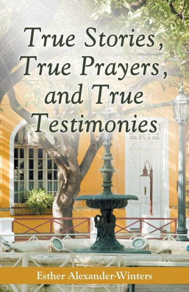 True Stories, Prayers, and Testimonies
