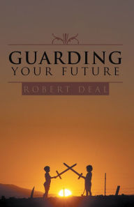 Title: Guarding Your Future, Author: Robert Deal