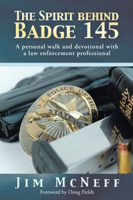 Title: The Spirit behind Badge 145: A personal walk and devotional with a law enforcement professional, Author: Jim McNeff