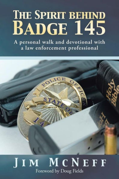 The Spirit Behind Badge 145: a Personal Walk and Devotional with Law Enforcement Professional