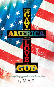 Title: The Gaying of America & The Love of God, Author: M.A.R.