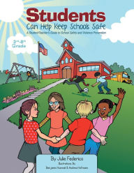 Title: Students Can Help Keep Schools Safe: A Student/Teacher's Guide To School Safety and Violence Prevention, Author: Julie Federico