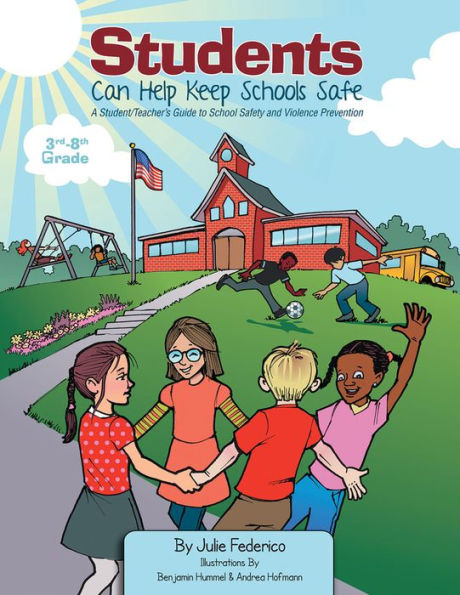 Students Can Help Keep Schools Safe: A Student/Teacher's Guide To School Safety and Violence Prevention