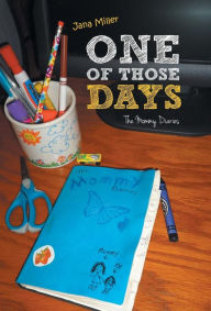 Title: One of Those Days: The Mommy Diaries, Author: Jana Miller