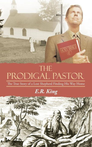 The Prodigal Pastor: True Story of a Lost Shepherd Finding His Way Home
