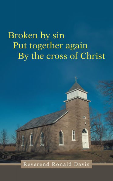 Broken by sin: Put together again By the cross of Christ