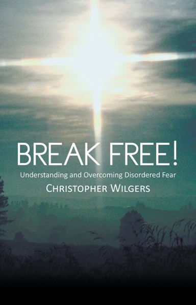 Break Free!: Understanding and Overcoming Disordered Fear