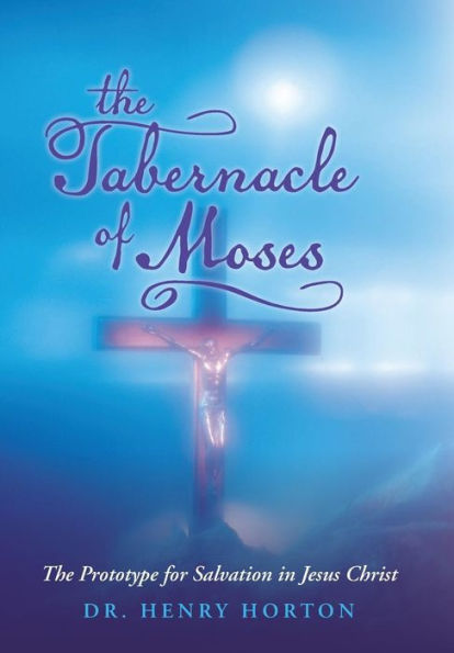 The Tabernacle of Moses: The Prototype for Salvation in Jesus Christ