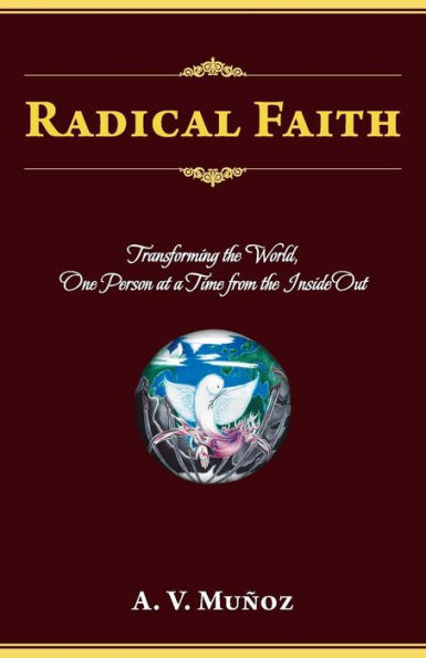 Radical Faith: Transforming the World, One Person at a Time from Inside Out