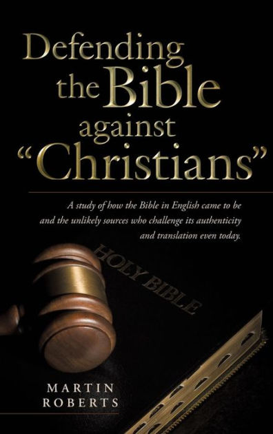 Defending the Bible Against Christians: A Study of How the Bible in ...