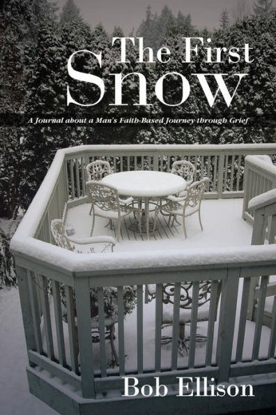 The First Snow: a Journal about Man's Faith-Based Journey Through Grief