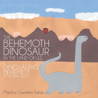 Title: The Behemoth Dinosaur in the Land of Uz, El Dinosaurio Behemot En La Tierra De Uz, Author: Maryluz Guerrero Salas