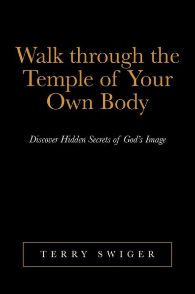 Walk Through the Temple of Your Own Body: Discover Hidden Secrets God's Image