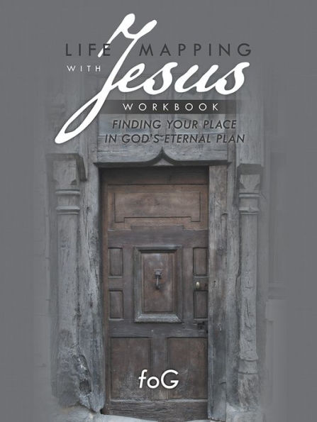 Life Mapping with Jesus Workbook: Finding Your Place in God's Eternal Plan