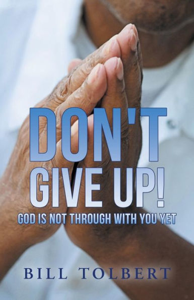 Don't Give Up!: God Is Not Through with You Yet