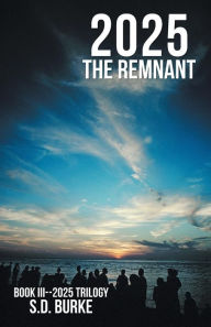 Title: 2025 the Remnant, Author: S D Burke