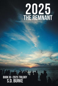 Title: 2025 the Remnant, Author: S D Burke