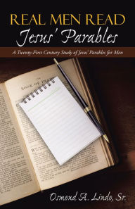 Title: Real Men Read Jesus' Parables: A Twenty-First Century Study of Jesus' Parables for Men, Author: Osmond A. Lindo