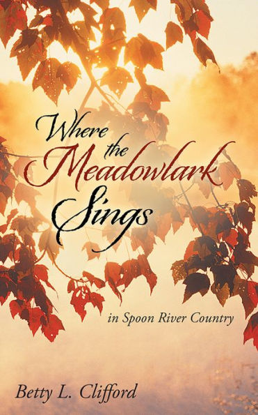 Where the Meadowlark Sings: in Spoon River Country