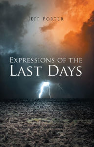 Title: Expressions of the Last Days, Author: Jeff  Porter