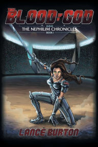 Title: The Blood of a God: The Nephilim Chronicles, Book One, Author: Lance Burton