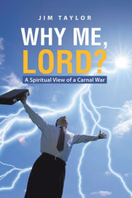 Title: Why Me, Lord?: A Spiritual View of a Carnal War, Author: Jim Taylor