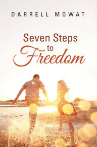 Title: Seven Steps to Freedom, Author: Darrell Mowat