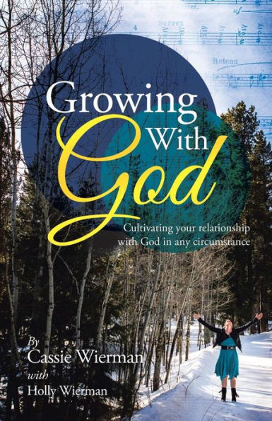 Growing with God: Cultivating Your Relationship God Any Circumstance