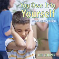 Title: You Owe It to Yourself: Divorce and Relationships, Author: Art Cooper