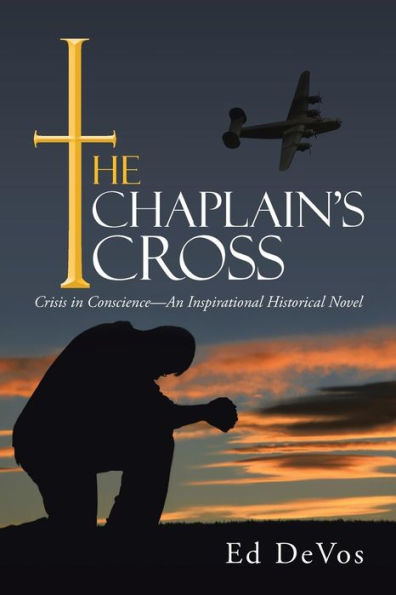 The Chaplain's Cross: Crisis Conscience-An Inspirational Historical Novel
