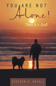 Title: You Are Not Alone!: There Is a God!, Author: Stephen A. Royall